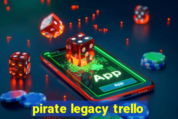 pirate legacy trello